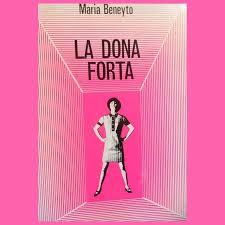 MARIA BENEYTO LA DONA FORTA